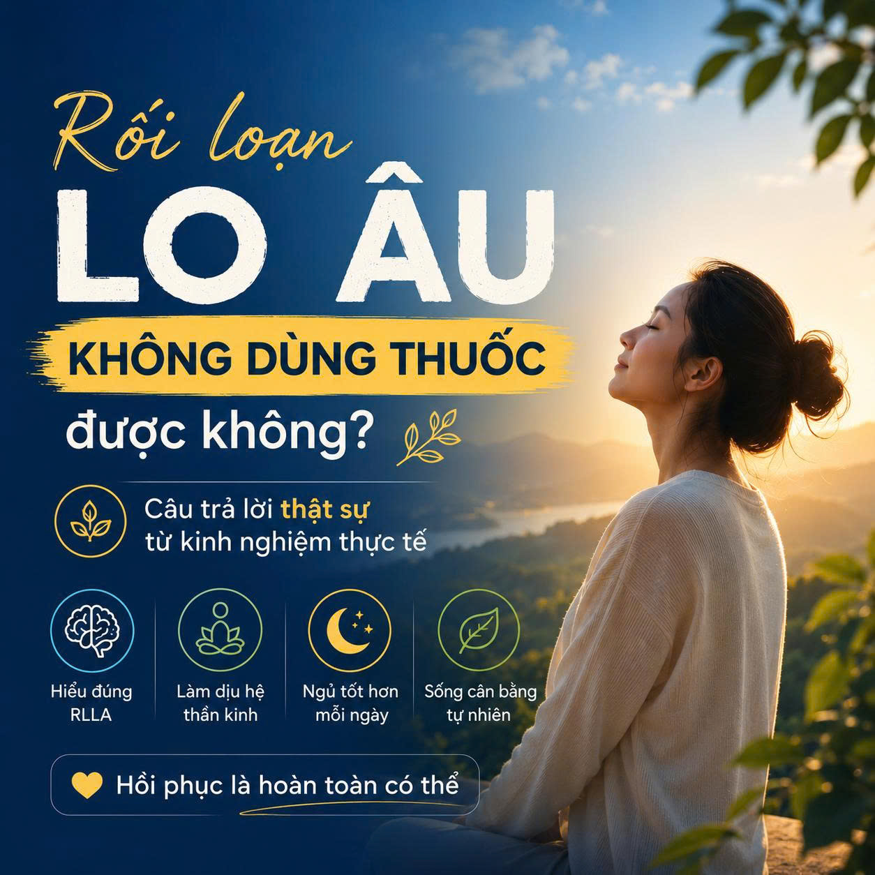 Rối loạn lo âu không dùng thuốc được không - Hướng dẫn cách hiểu đúng bệnh và đưa hệ thần kinh trở về trạng thái an toàn tự nhiên