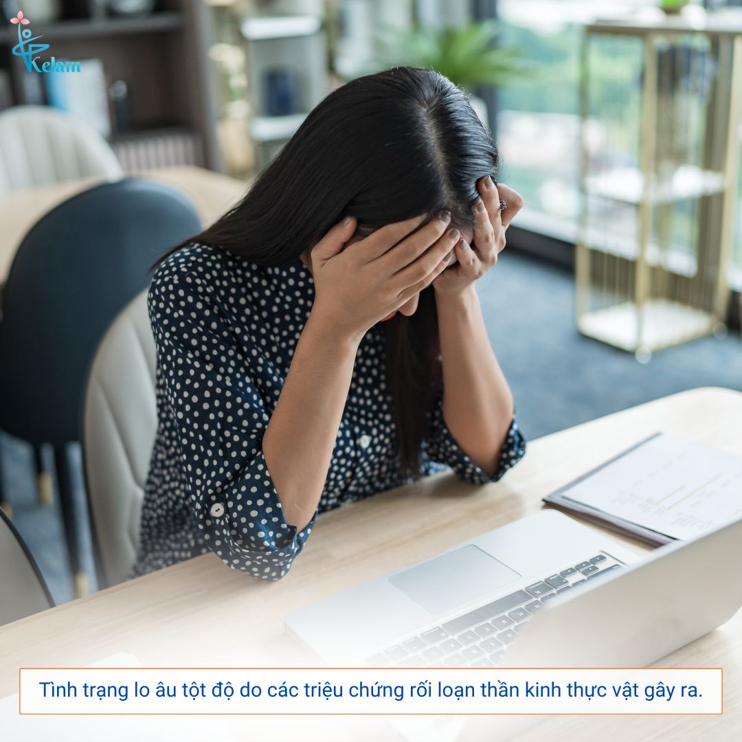 Tình trạng lo âu tột độ do các triệu chứng rối loạn thần kinh thực vật gây ra.